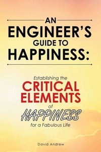 Enlarge image Cover: An Engineer's Guide to Happiness - Archway Publishing