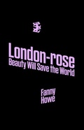 Cover: London-Rose - Beauty Will Save the World - Divided Publishing