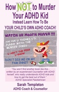 Cover: How NOT to Murder your ADHD Kid - Gemini Publishing Ltd