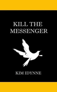 Enlarge image Cover: Kill the Messenger - Kim Idynne