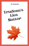 Cover: Trudeau's Lies Matter - BR Edmunds