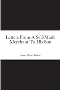 Cover: Letters From A Self-Made Merchant To His Son - Lulu.com
