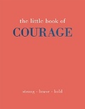 Cover: The Little Book of Courage - Quadrille Publishing Ltd