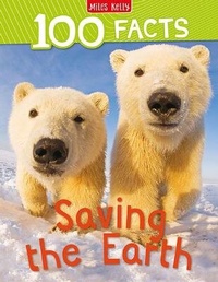 Abbildung von: 100 Facts Saving the Earth - Miles Kelly Publishing Ltd