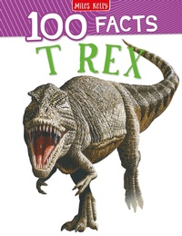 Abbildung von: 100 Facts T-Rex - Miles Kelly Publishing Ltd