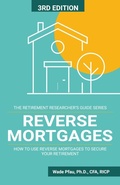 Cover: Reverse Mortgages: How to Use Reverse Mortgages to Secure Your Retirement (The Retirement Researcher Guide Series) - Wade Pfau