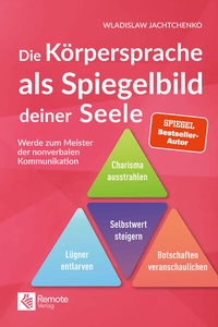 Abbildung von: Die Körpersprache als Spiegelbild deiner Seele - Remote Verlag