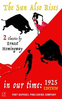 Abbildung von: In Our Time (1925 Edition) and The Sun Also Rises - Two Classics by Ernest Hemingway - Ft. Raphael Publishing Company