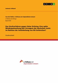 Abbildung von: Das Strafverfahren gegen Oskar Gröning. Eine späte Wiedergutmachung des Versagens der deutschen Justiz im Rahmen der Aufarbeitung von NS-Verbrechen? - GRIN Verlag