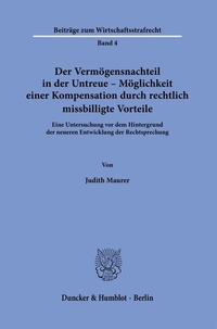 Abbildung von: Der Vermögensnachteil in der Untreue - Möglichkeit einer Kompensation durch rechtlich missbilligte Vorteile. - Duncker & Humblot