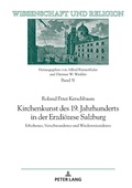 Cover: Kirchenkunst des 19. Jahrhunderts in der Erzdi&ouml;zese Salzburg - Peter Lang Verlag