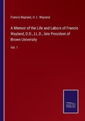 Cover: A Memoir of the Life and Labors of Francis Wayland, D.D., LL.D., late President of Brown University - Salzwasser-Verlag