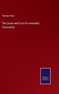 Enlarge image Cover: The Cause and Cure of a wounded Conscience - Salzwasser-Verlag
