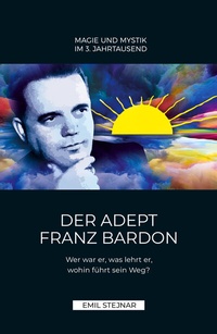 Abbildung von: Der Adept Franz Bardon - Stejnar Verlag