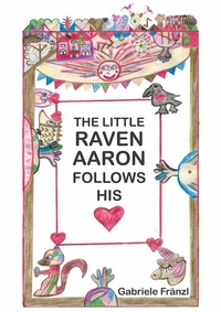 Abbildung von: THE LITTLE RAVEN AARON FOLLOWS HIS HEART - THE LITTLE RAVEN AARON