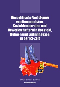 Abbildung von: Die politische Verfolgung von Kommunisten, Sozialdemokraten und Gewerkschaftern in Coesfeld, Dülmen und Lüdinghausen in der NS-Zeit - Laumann Druck und Verlag