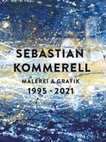 Cover: Sebastian Kommerell: Malerei und Grafik 1995 - 2021 - Verlag Andrea Schr&ouml;der