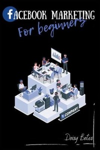 Enlarge image Cover: Facebook Marketing For Beginners - Daisy Bates