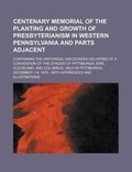 Cover: Centenary Memorial of the Planting and Growth of Presbyterianism in Western Pennsylvania and Parts Adjacent; Containing the Historical - Rarebooksclub.com