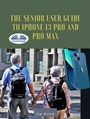 Cover: The Senior User Guide To IPhone 13 Pro And Pro Max - Tektime