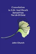Cover: Consolation in Life and Death; derived from the Life of Christ - ALPHA EDITION