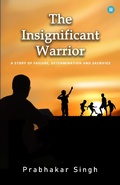 Cover: The Insignificant Warrior - BlueRose Publishers Pvt. Ltd.