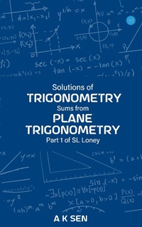 Abbildung von: Solutions for Trigonometry Sums from Plane Trigonometry Part 1 of S L Loney - BlueRose Publishers Pvt. Ltd.