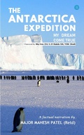 Cover: The Antarctica Expedition - My Dream Come True - BlueRose Publishers Pvt. Ltd.