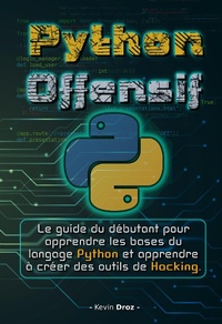 Enlarge image Cover: Python Offensif : Le guide du débutant pour apprendre les bases du langage Python et créer des outils de hacking. - Kevin Droz