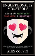 Cover: Unquestionably Monstrous (The Unhinged Trilogy, #2) - Alexander Colvin