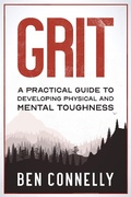 Cover: Grit: A Practical Guide to Developing Physical and Mental Toughness - Ben Connelly