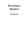 Cover: Becoming A Murderer - Joe Baker Jr.