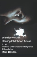 Cover: Warrior Within - Healing Childhood Abuse. Book 2 The Inner Child, Emotional Intelligence and Boundaries - Mike Bowles