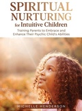 Cover: Spiritual Nurturing for Intuitive Children - Michelle Henderson LLC