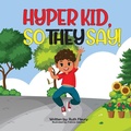 Cover: Hyper Kid, So They Say! - Scholars Of Tomorrow Publishing, LLC