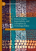Cover: Human Rights, Imperialism, and Corruption in US Foreign Policy - Palgrave Macmillan