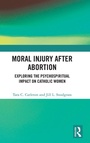 Cover: Moral Injury After Abortion - Routledge