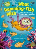 Cover: What Humming-Fish Wish: How YOU Can Help Protect Sea Creatures - Random House Books for Young Readers