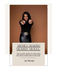 Abbildung von: Money Making Mommy Mogul: The Three Step Guide to Creating Multiple Streams of Income - Lulu.com