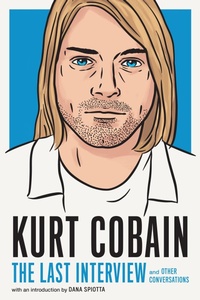 Abbildung von: Kurt Cobain: The Last Interview - Melville House Publishing