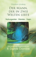 Cover: Der Mann, der in zwei Welten lebte - Engel, Meister, Naturgeister. Die geheimen Tageb&uuml;cher von R. Ogilvie Crombie (ROC) - Aquamarin Verlag