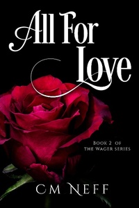 Enlarge image Cover: All For Love (The Wager Series, #2) - CM Neff