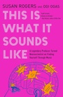Cover: This Is What It Sounds Like - W. W. Norton & Company