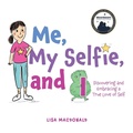 Cover: Me, My Selfie, and I - FriesenPress