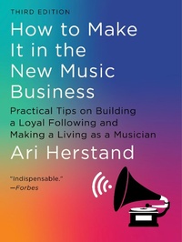 Abbildung von: How To Make It in the New Music Business: Practical Tips on Building a Loyal Following and Making a Living as a Musician (Third) - Liveright