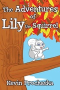 Cover: The Adventures of Lily the Squirrel - Kevin Prochaska