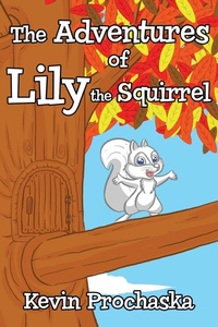 Enlarge image Cover: The Adventures of Lily the Squirrel - Kevin Prochaska