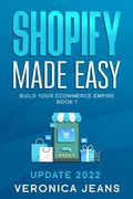 Cover: Shopify Made Easy [2022] Build Your Ecommerce Empire (The Complete Shopify Store Toolkit 7 Book Series, #1) - The Complete Shopify Store Toolkit 7 Book Series