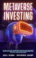 Cover: Metaverse Investing: The Step-By-Step Guide to Understand Metaverse World and Business, Virtual Land, DeFi, NFT, Crypto Art, Blockchain Gaming, and Play To Earn (Metaverse Collection) - Darell Freeman