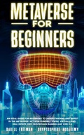 Cover: Metaverse for Beginners: An Ideal Guide for Beginners to Understanding and Invest in the Metaverse: NFT Non-Fungible Token, Virtual Land, Real Estate, Defi, Blockchain Gaming and Web 3.0 (Metaverse Collection) - Cryptosphere Accademy